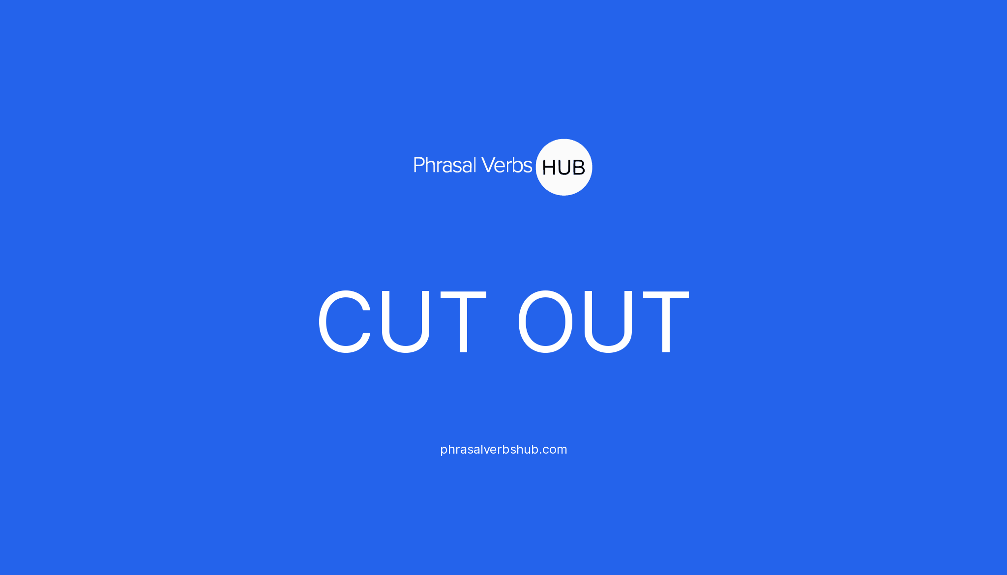 cut-out-phrasal-verb-meaning-examples